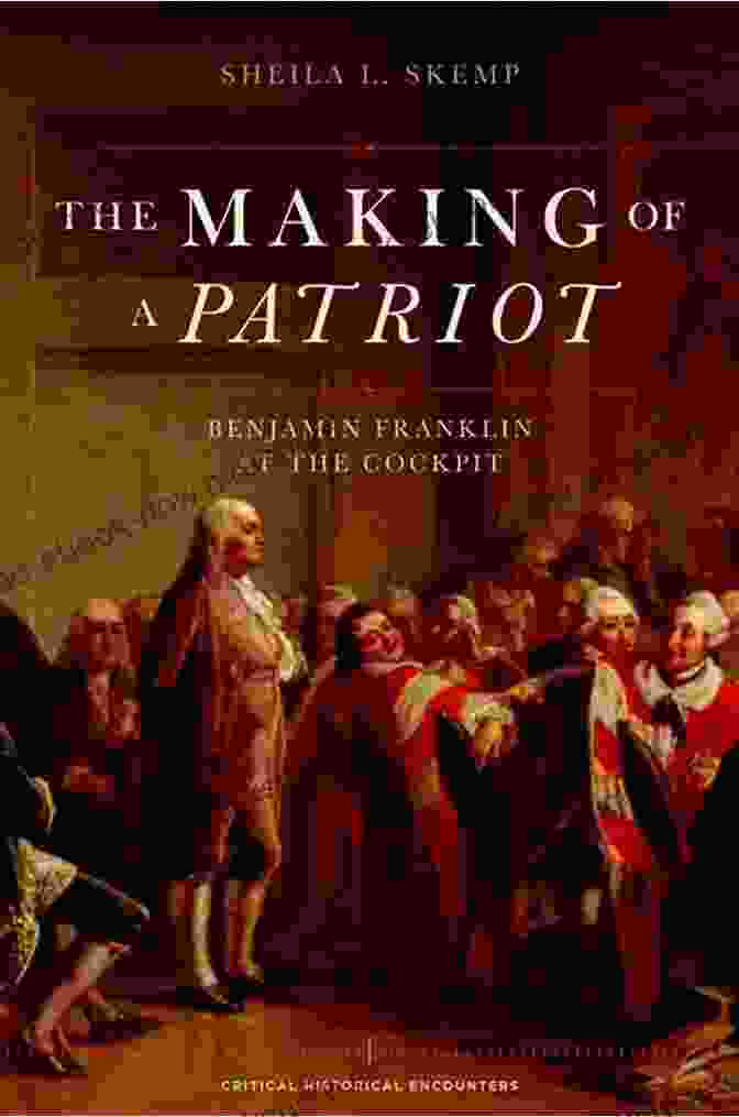 A Scene From The Making Of A Patriot: Benjamin Franklin At The Cockpit (Critical Historical Encounters Series)
