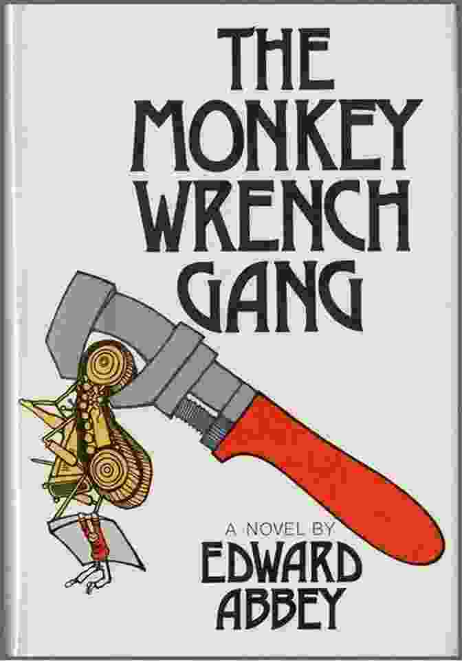 Cover Of Edward Abbey's Novel, The Monkey Wrench Gang Confessions Of A Barbarian: Selections From The Journals Of Edward Abbey 1951 1989