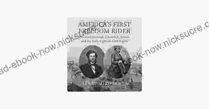 Elizabeth Jennings And Chester Arthur, Two Early Advocates For Civil Rights America S First Freedom Rider: Elizabeth Jennings Chester A Arthur And The Early Fight For Civil Rights