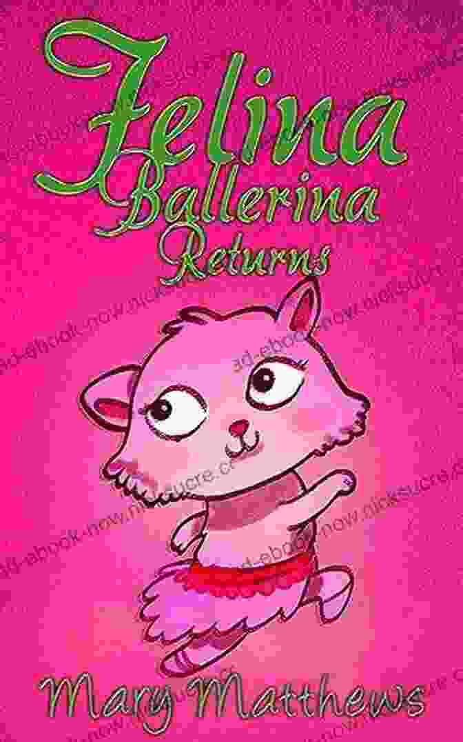 Felina Ballerina Returns Book Cover With A Young Ballerina In A Pink Tutu And Tiara Leaping In The Air Felina Ballerina Returns (Book 2) Mary Matthews