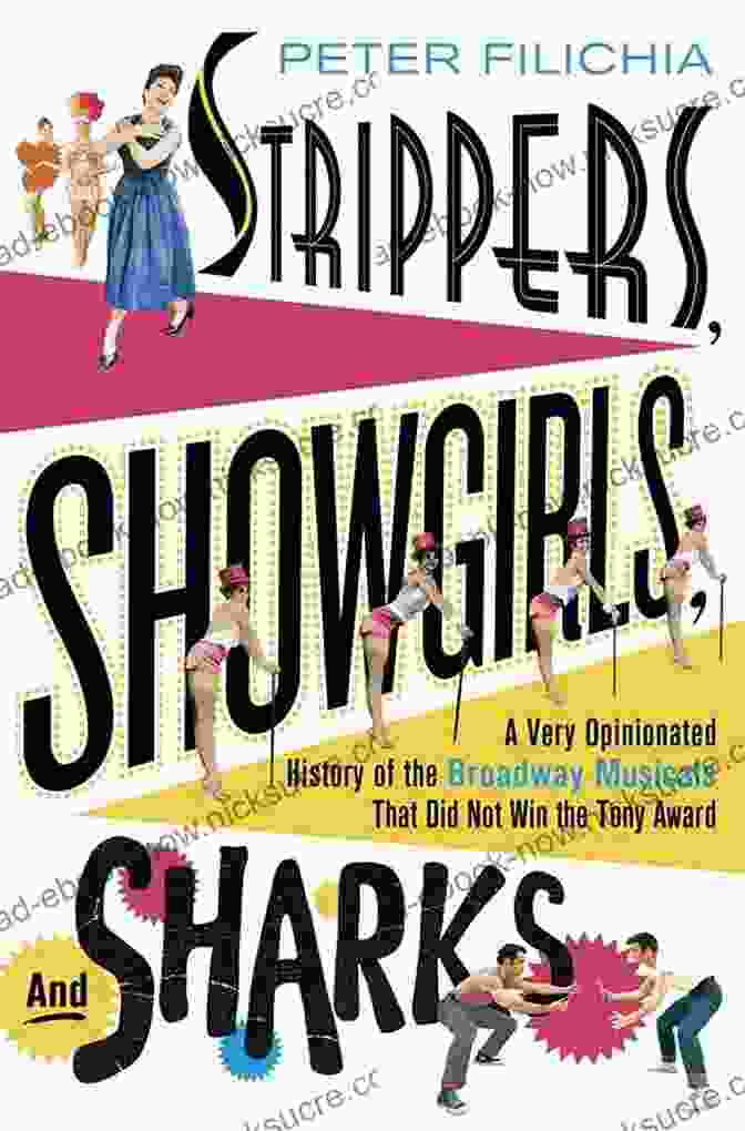 Follies Strippers Showgirls And Sharks: A Very Opinionated History Of The Broadway Musicals That Did Not Win The Tony Award