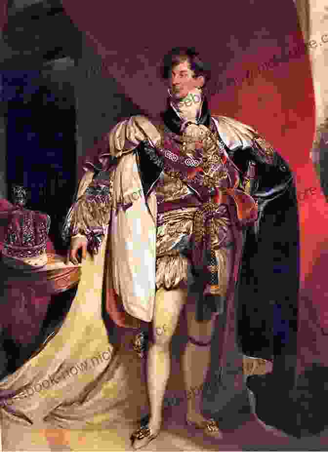 George IV, King Of The United Kingdom Of Great Britain And Ireland George IV: The Rebel Who Would Be King