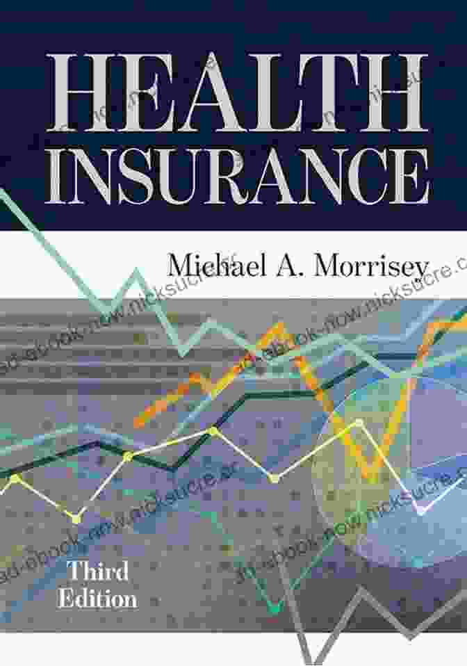 Health Insurance Third Edition By Michael Morrisey: A Comprehensive Guide Health Insurance Third Edition Michael A Morrisey