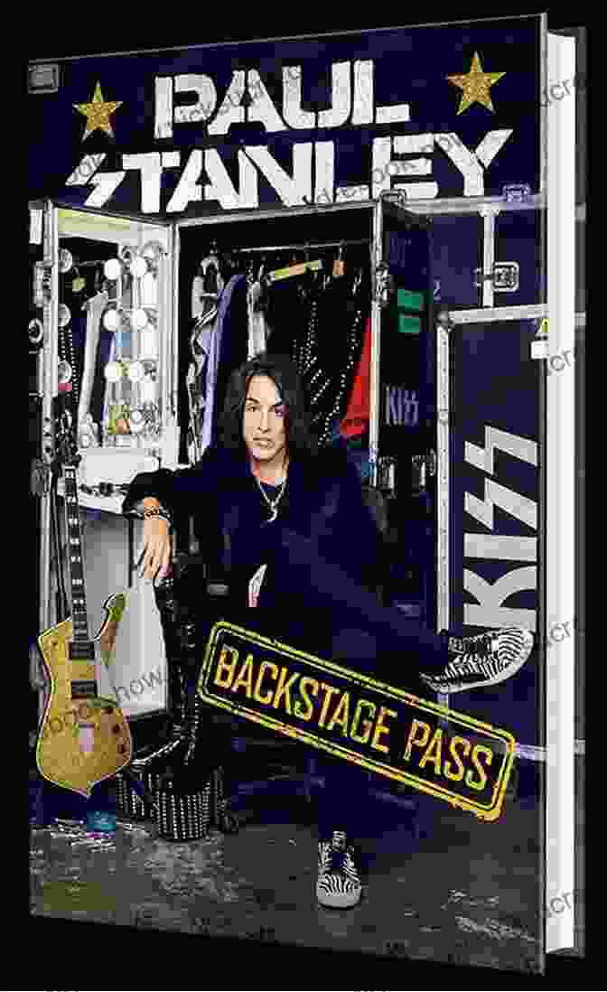 Paul Stanley Backstage Pass, An Intimate Look At The Life Of The Kiss Frontman Backstage Pass Paul Stanley