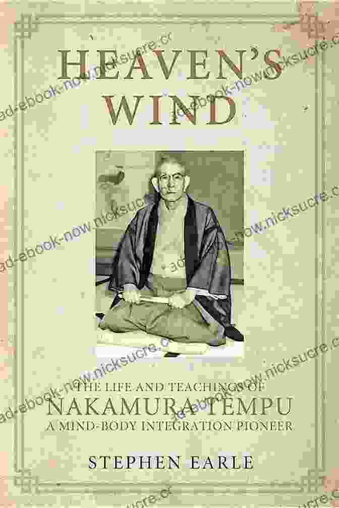 Portrait Of Nakamura Tempu, A Japanese Mind Body Integration Pioneer Heaven S Wind: The Life And Teachings Of Nakamura Tempu A Mind Body Integration Pioneer