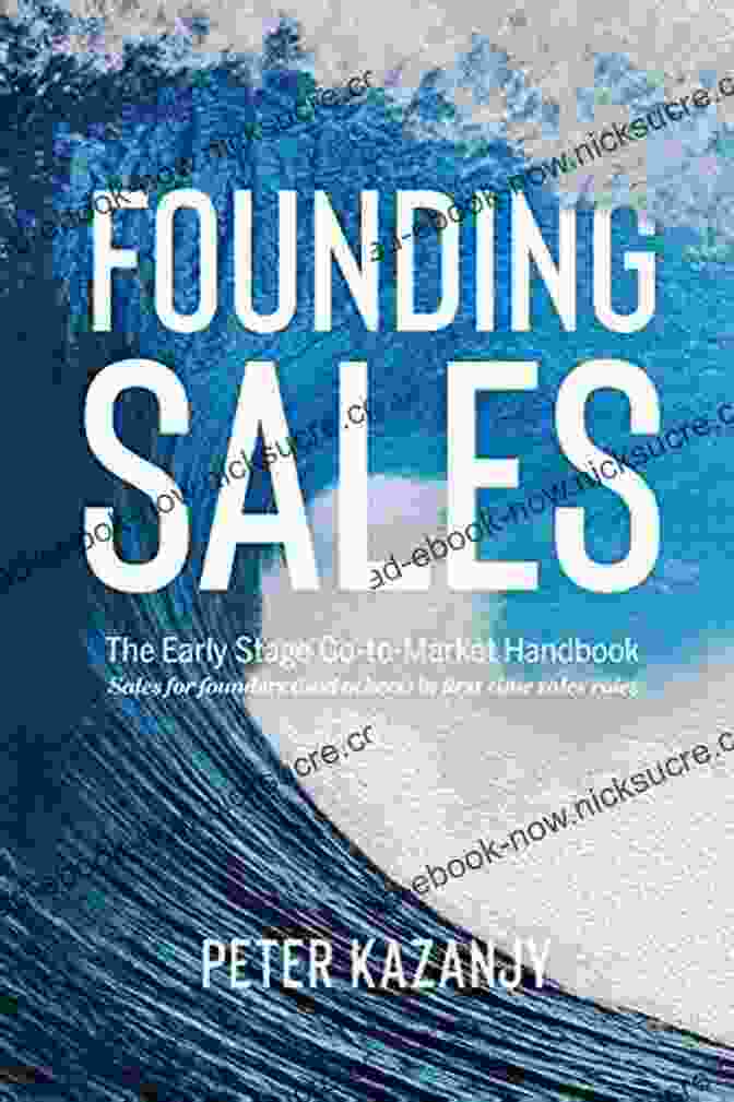 The Early Stage Go To Market Handbook Founding Sales: The Early Stage Go To Market Handbook