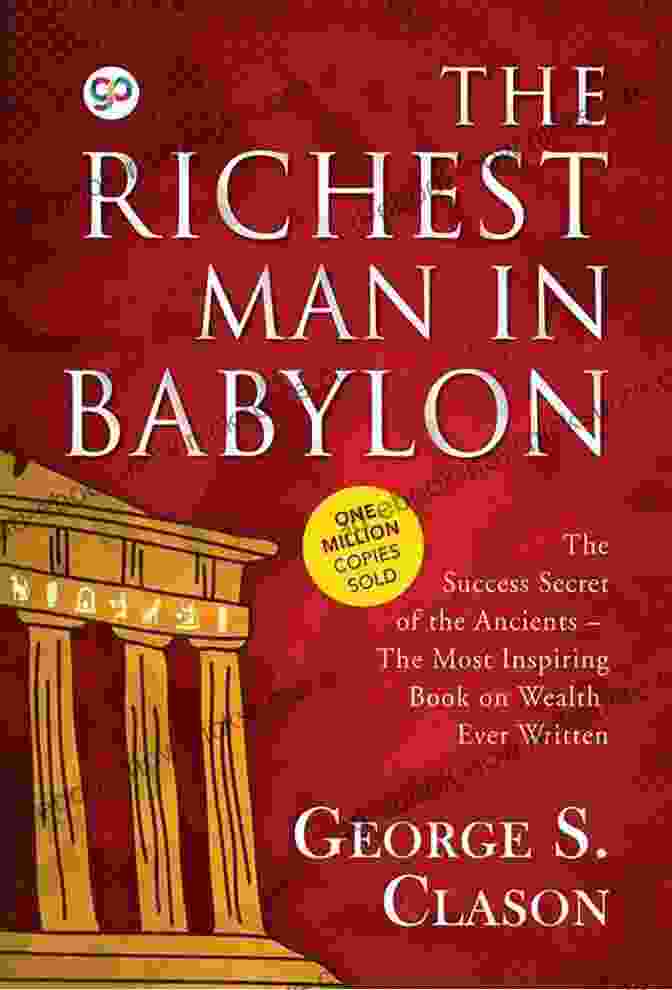 The Richest Man In Babylon By George Clason The Prosperity Bible: The Greatest Writings Of All Time On The Secrets To Wealth And Prosperity