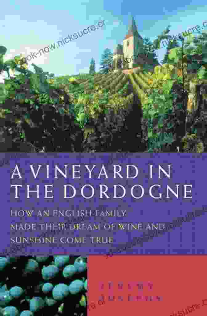 Winemaker Tasting Wine A Vineyard In The Dordogne How An English Family Made Their Dream Of Wine Good Food And Sunshine Come True